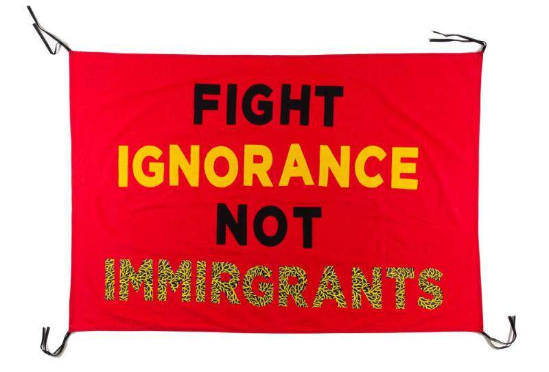 Fight Ignorance, Not Immigrants, from the artist's Protest Banner Lending Library (2016–ongoing), created by an anonymous workshop participant during the Johnson Museum exhibition, how the light gets in (September 7–December 8, 2019)