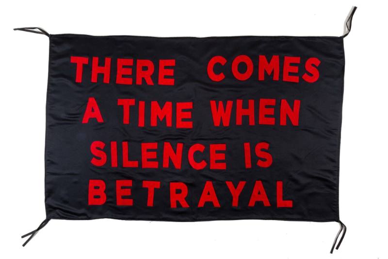 There Comes a Time When Silence is Betrayal, from the artist's Protest Banner Lending Library (2016–ongoing), created by an anonymous workshop participant during the Johnson Museum exhibition, how the light gets in (September 7–December 8, 2019)