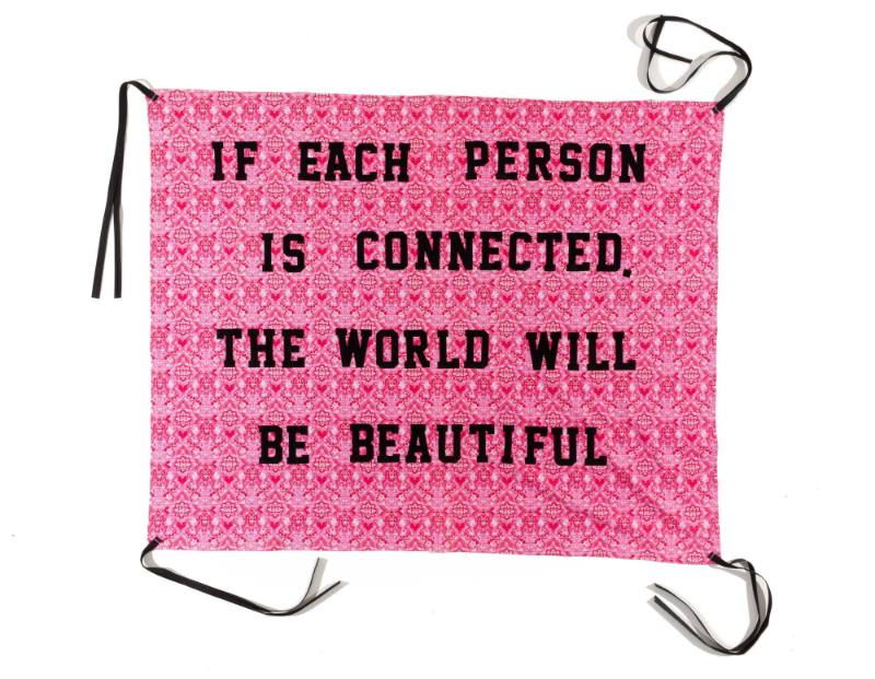 If Each Person is Connected, the World Will Be Beautiful, from the artist's Protest Banner Lending Library (2016–ongoing), created by an anonymous workshop participant during the Johnson Museum exhibition, how the light gets in (September 7–December 8, 2019)