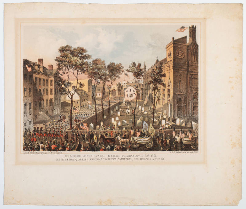Departure of the 69th Regiment, N.Y.S.M., Tuesday, April 23rd, 1861, The Irish Headquarters around St. Patrick’s Cathedral, Corner of Prince and Mott Street